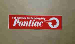 1926-58 Bumper Sticker, "I'd Rather Be Driving My Pontiac"